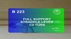 B 223 : FULL SUPPORT STRADDLE LEVER ½ TURN
