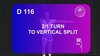 D 116 : 2/1 TURN TO VERTICAL SPLIT