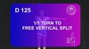 D 125 : 1/1 TURN TO FREE VERTICAL SPLIT