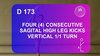D 173 : FOUR (4) CONSECUTIVE SAGITAL HIGH LEG KICKS VERTICAL 1/1 TURN