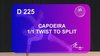 D 225 : CAPOEIRA 1/1 TWIST TO SPLIT