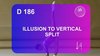 D 186 : ILLUSION TO VERTICAL SPLIT