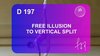 D 197 : FREE ILLUSION TO VERTICAL SPLIT