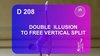D 208 : DOUBLE ILLUSION TO FREE VERTICAL SPLIT