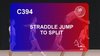 C 394 : STRADDLE JUMP TO SPLIT