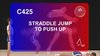 C 425 : STRADDLE JUMP TO PUSH UP 