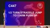 C 447 : ½ TURN STRADDLE JUMP TO 1 ARM PUSH UP 