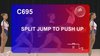 C 695 : SPLIT JUMP TO PUSH UP 