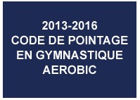 2013-2016 AEROBIC GYMNASTICS CODE OF POINTS (French)