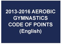 2013-2016 AEROBIC GYMNASTICS CODE OF POINTS (English) - February 2013