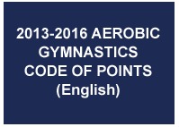 2013-2016 AEROBIC GYMNASTICS CODE OF POINTS (English) - February 2013 2013-2016 AEROBIC GYMNASTICS CODE OF POINTS (English) - February 2013
